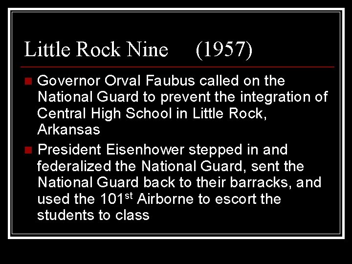 Little Rock Nine (1957) Governor Orval Faubus called on the National Guard to prevent