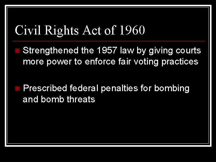 Civil Rights Act of 1960 n Strengthened the 1957 law by giving courts more