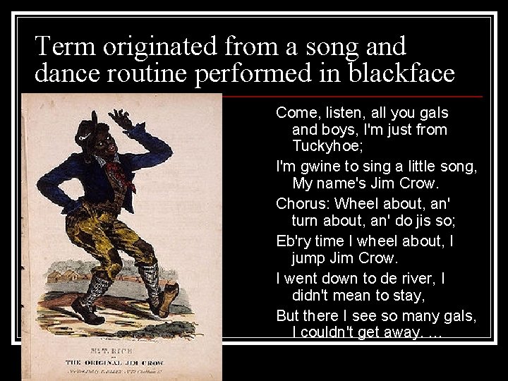 Term originated from a song and dance routine performed in blackface Come, listen, all