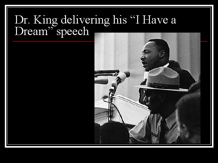 Dr. King delivering his “I Have a Dream” speech 