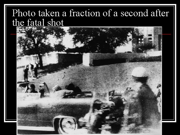 Photo taken a fraction of a second after the fatal shot 