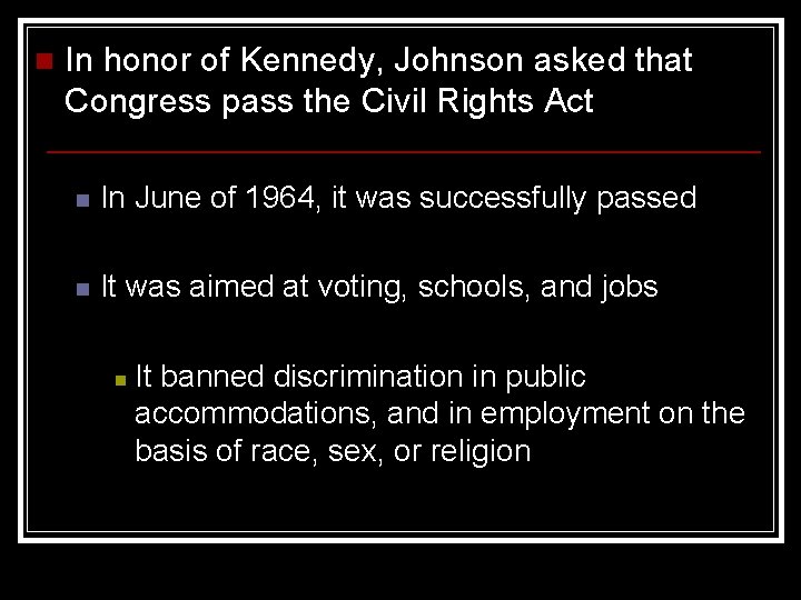 n In honor of Kennedy, Johnson asked that Congress pass the Civil Rights Act
