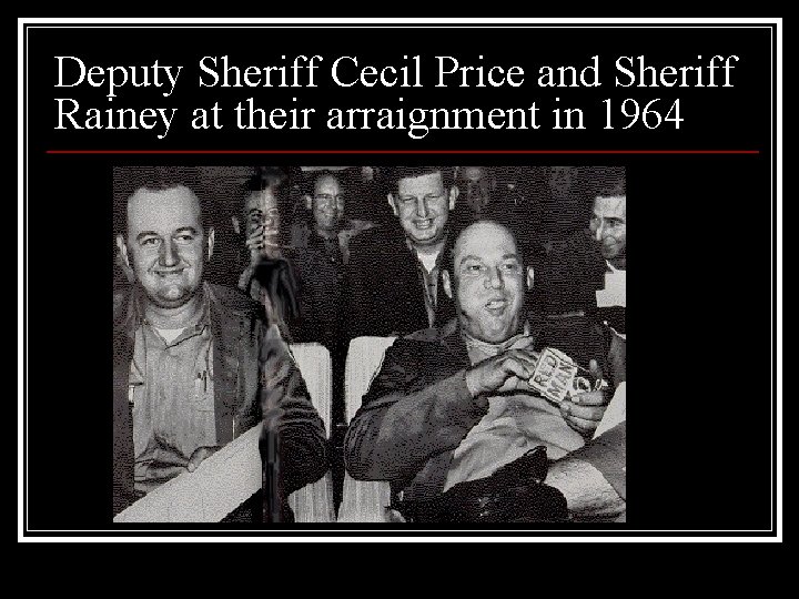 Deputy Sheriff Cecil Price and Sheriff Rainey at their arraignment in 1964 
