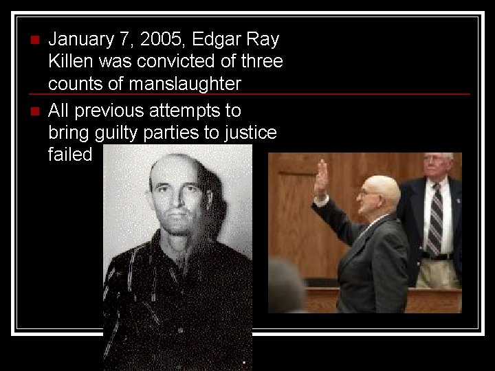 n n January 7, 2005, Edgar Ray Killen was convicted of three counts of