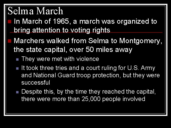 Selma March In March of 1965, a march was organized to bring attention to
