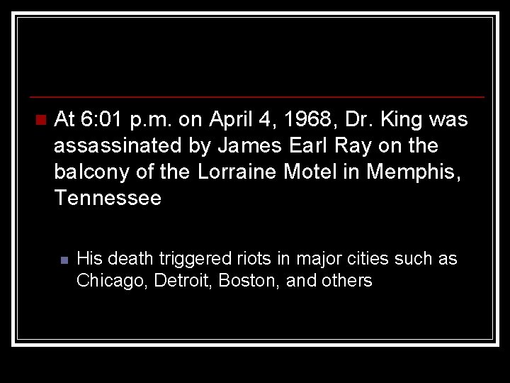 n At 6: 01 p. m. on April 4, 1968, Dr. King was assassinated