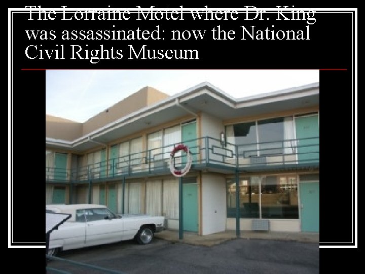 The Lorraine Motel where Dr. King was assassinated: now the National Civil Rights Museum