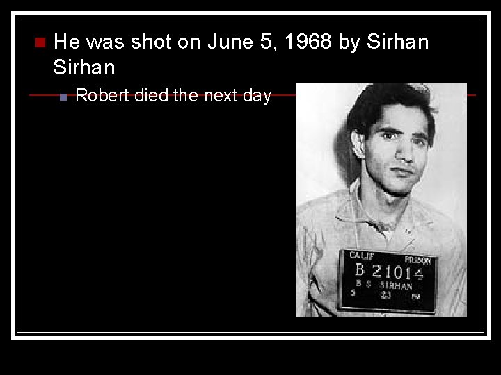 n He was shot on June 5, 1968 by Sirhan n Robert died the