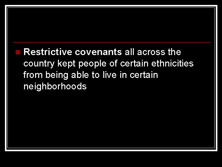 n Restrictive covenants all across the country kept people of certain ethnicities from being