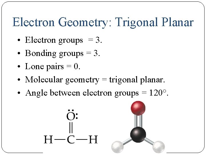 Electron Geometry: Trigonal Planar • • • 12 Electron groups = 3. Bonding groups