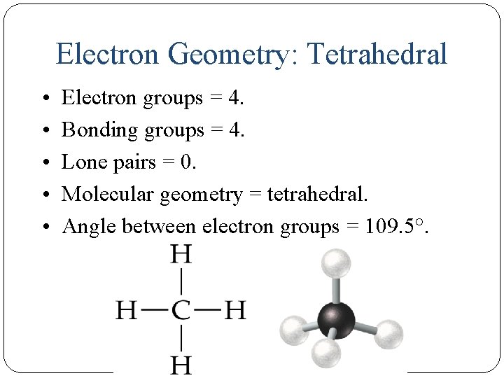 Electron Geometry: Tetrahedral • • • 14 Electron groups = 4. Bonding groups =