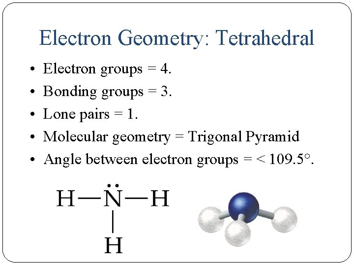 Electron Geometry: Tetrahedral • • • 15 Electron groups = 4. Bonding groups =