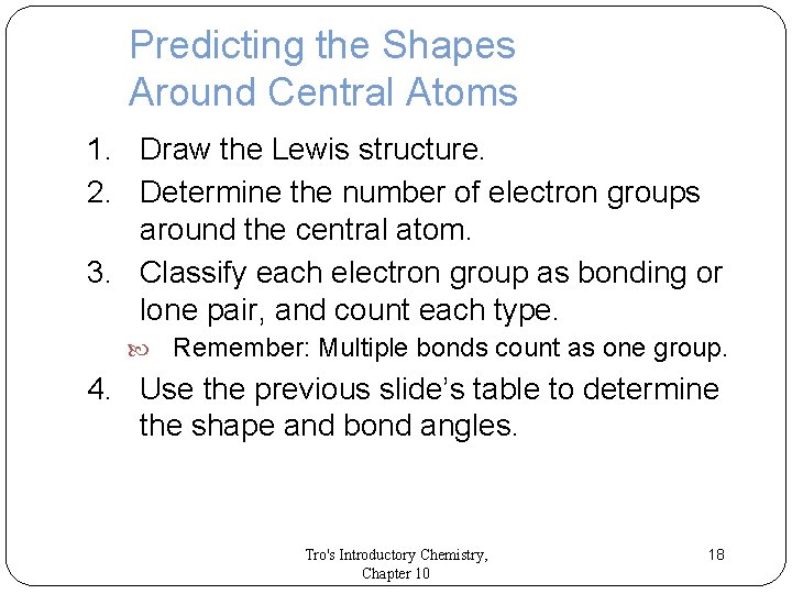 Predicting the Shapes Around Central Atoms 1. Draw the Lewis structure. 2. Determine the