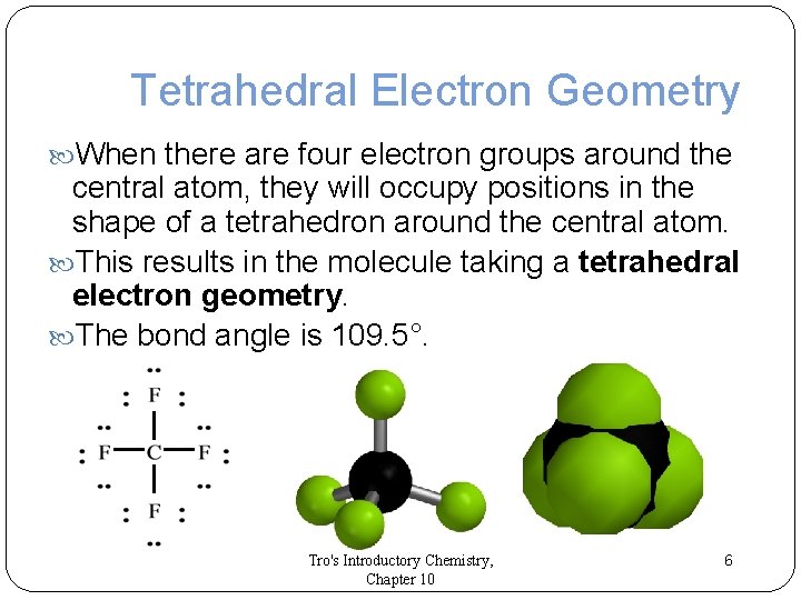 Tetrahedral Electron Geometry When there are four electron groups around the central atom, they