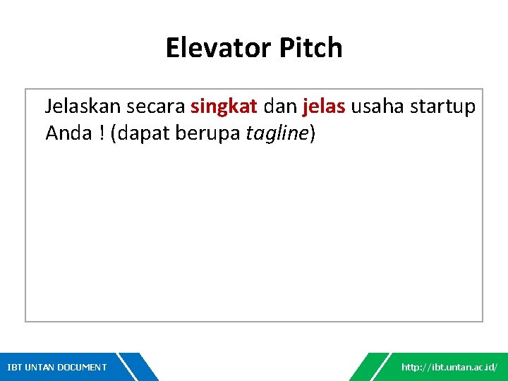 Elevator Pitch Jelaskan secara singkat dan jelas usaha startup Anda ! (dapat berupa tagline)