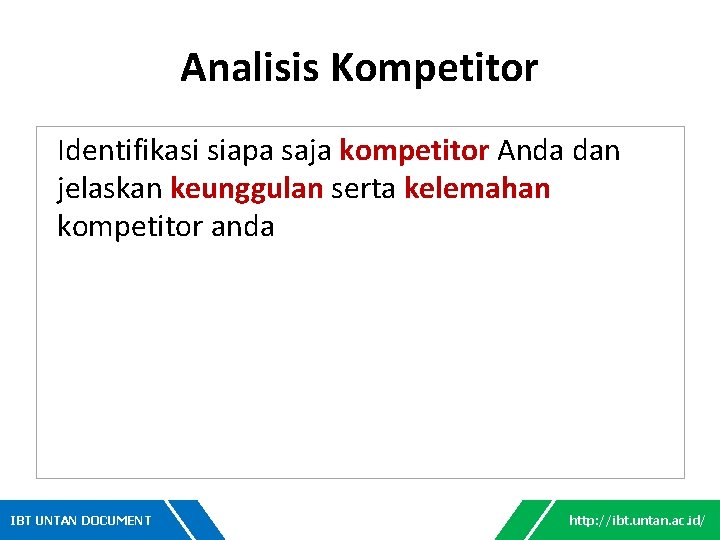 Analisis Kompetitor Identifikasi siapa saja kompetitor Anda dan jelaskan keunggulan serta kelemahan kompetitor anda