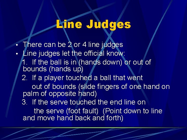Line Judges • There can be 2 or 4 line judges • Line judges