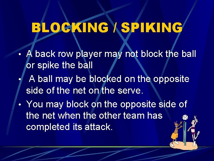 BLOCKING / SPIKING • A back row player may not block the ball or
