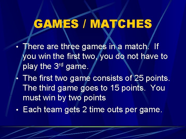 GAMES / MATCHES • There are three games in a match. If you win