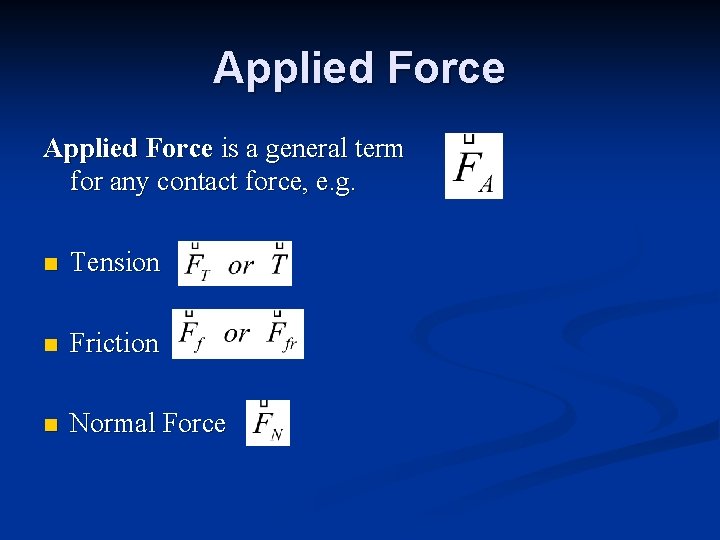 Applied Force is a general term for any contact force, e. g. n Tension