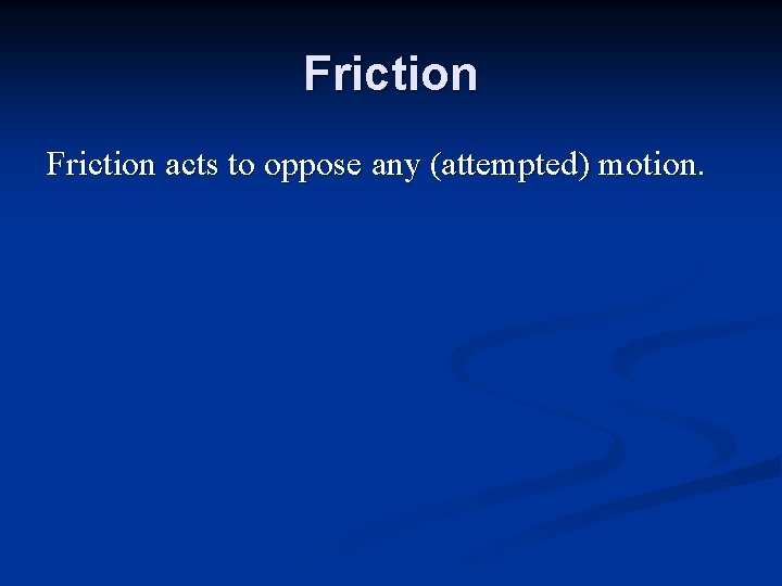 Friction acts to oppose any (attempted) motion. 