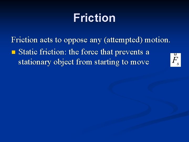 Friction acts to oppose any (attempted) motion. n Static friction: the force that prevents