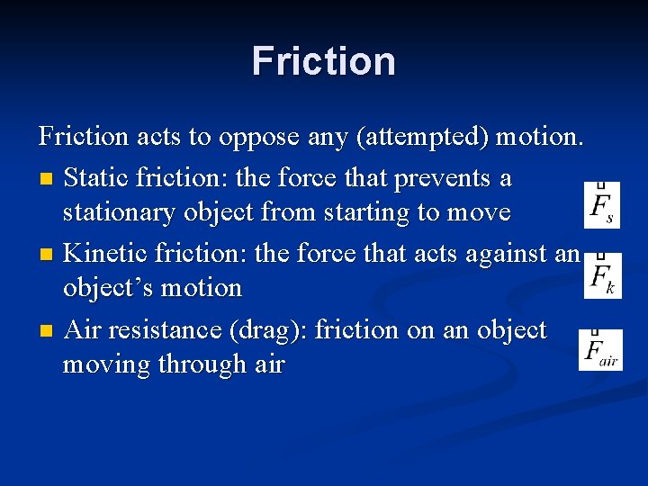 Friction acts to oppose any (attempted) motion. n Static friction: the force that prevents