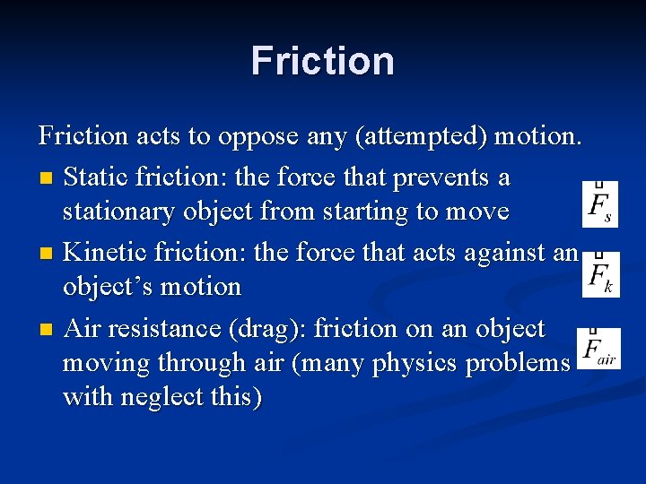 Friction acts to oppose any (attempted) motion. n Static friction: the force that prevents