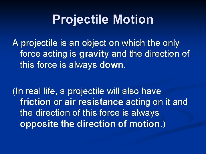 Projectile Motion A projectile is an object on which the only force acting is