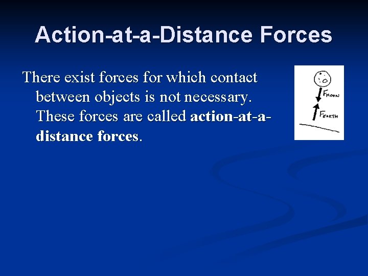 Action-at-a-Distance Forces There exist forces for which contact between objects is not necessary. These