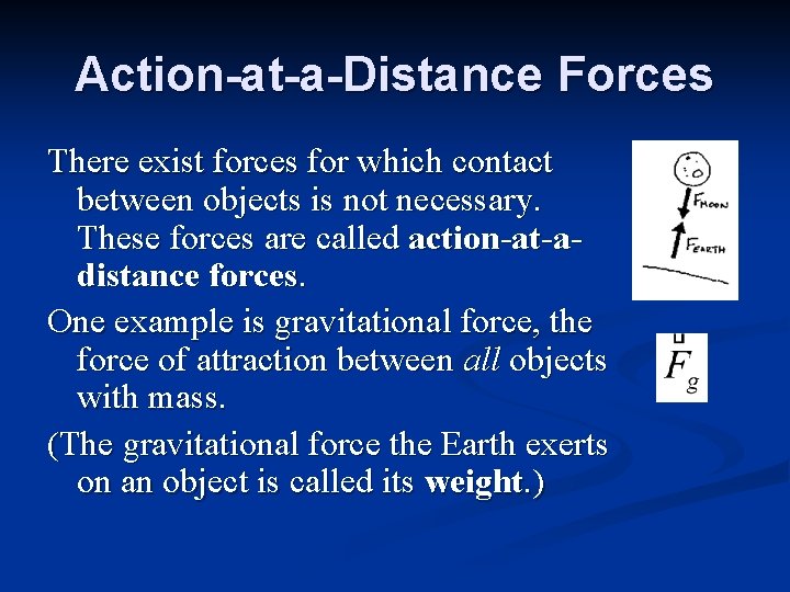 Action-at-a-Distance Forces There exist forces for which contact between objects is not necessary. These
