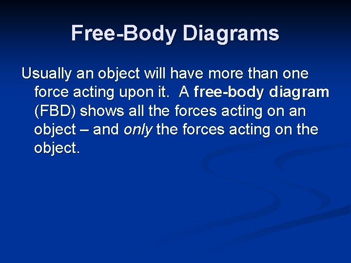 Free-Body Diagrams Usually an object will have more than one force acting upon it.