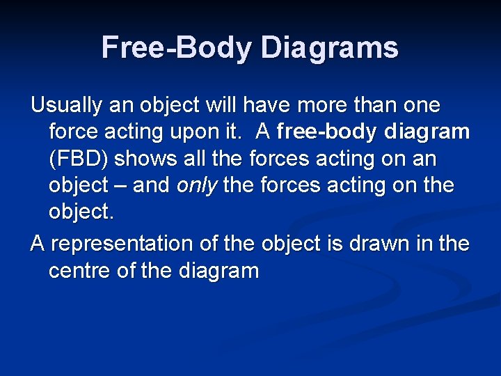 Free-Body Diagrams Usually an object will have more than one force acting upon it.