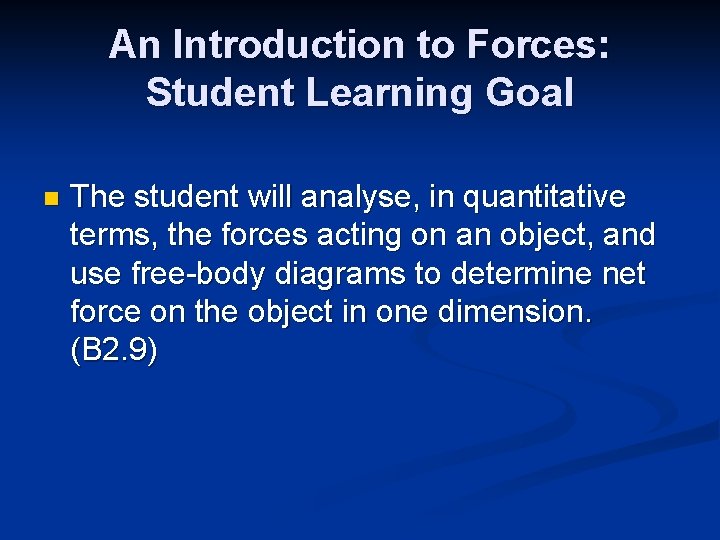 An Introduction to Forces: Student Learning Goal n The student will analyse, in quantitative