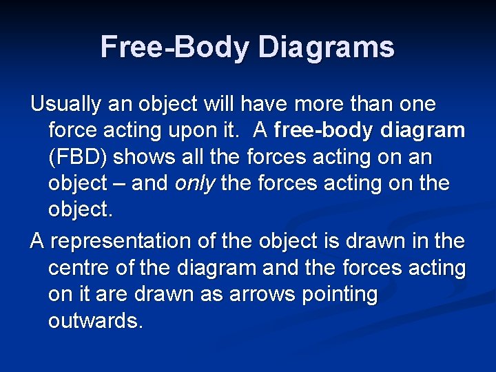 Free-Body Diagrams Usually an object will have more than one force acting upon it.