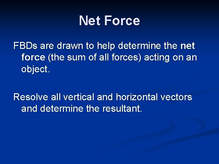 Net Force FBDs are drawn to help determine the net force (the sum of