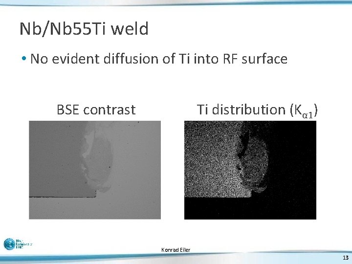 Nb/Nb 55 Ti weld • No evident diffusion of Ti into RF surface BSE