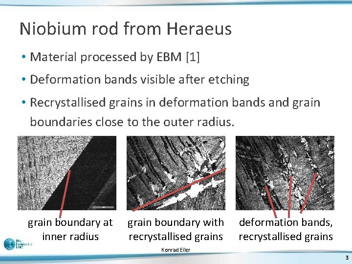 Niobium rod from Heraeus • Material processed by EBM [1] • Deformation bands visible