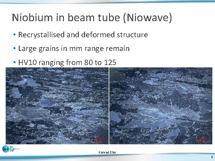 Niobium in beam tube (Niowave) • Recrystallised and deformed structure • Large grains in