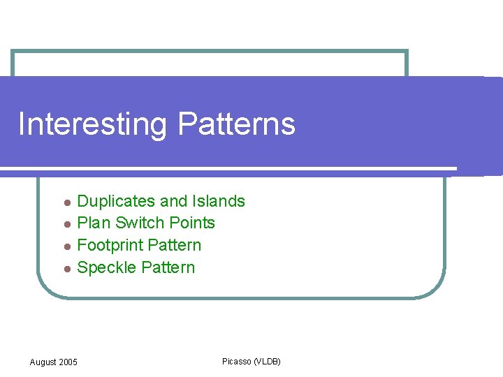 Interesting Patterns Duplicates and Islands l Plan Switch Points l Footprint Pattern l Speckle