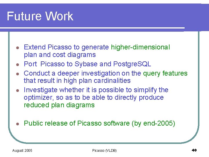 Future Work l l l Extend Picasso to generate higher-dimensional plan and cost diagrams