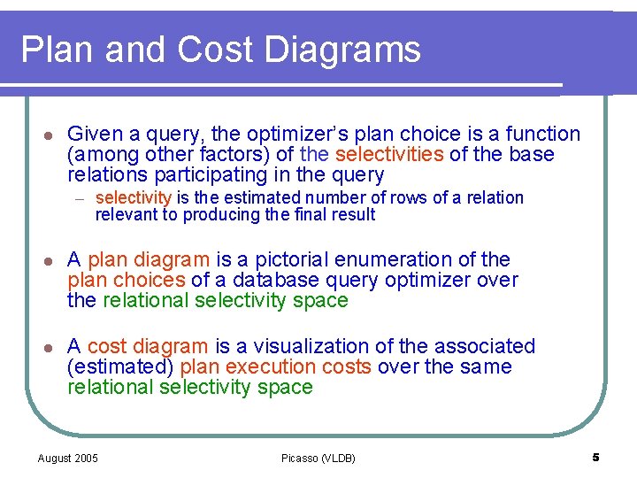 Plan and Cost Diagrams l Given a query, the optimizer’s plan choice is a