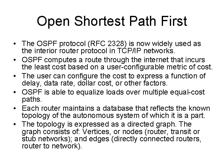 Open Shortest Path First • The OSPF protocol (RFC 2328) is now widely used