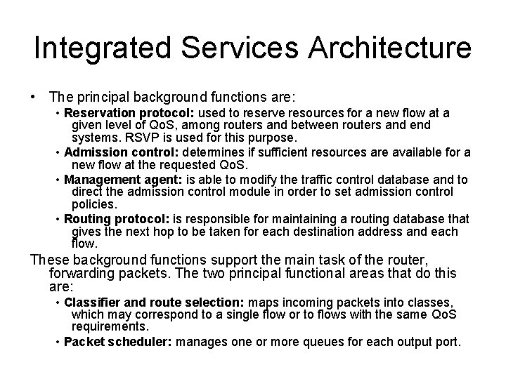Integrated Services Architecture • The principal background functions are: • Reservation protocol: used to