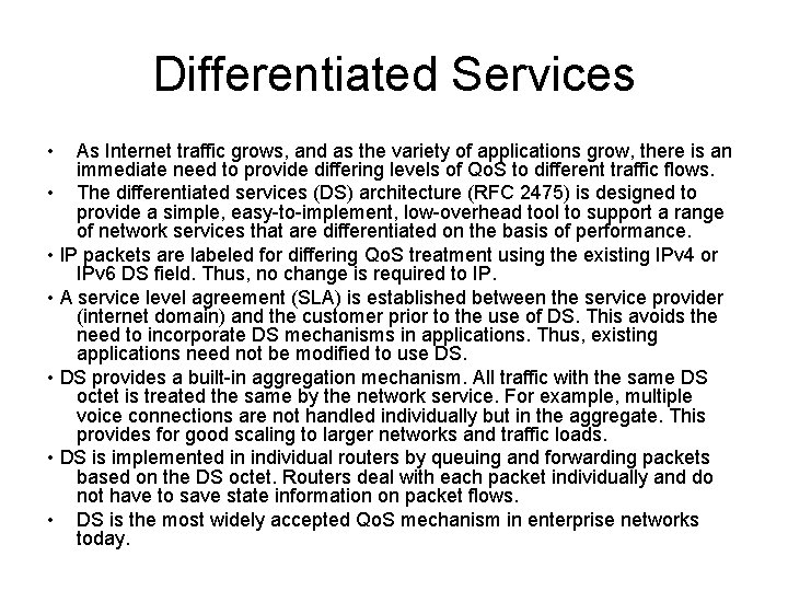 Differentiated Services • As Internet traffic grows, and as the variety of applications grow,