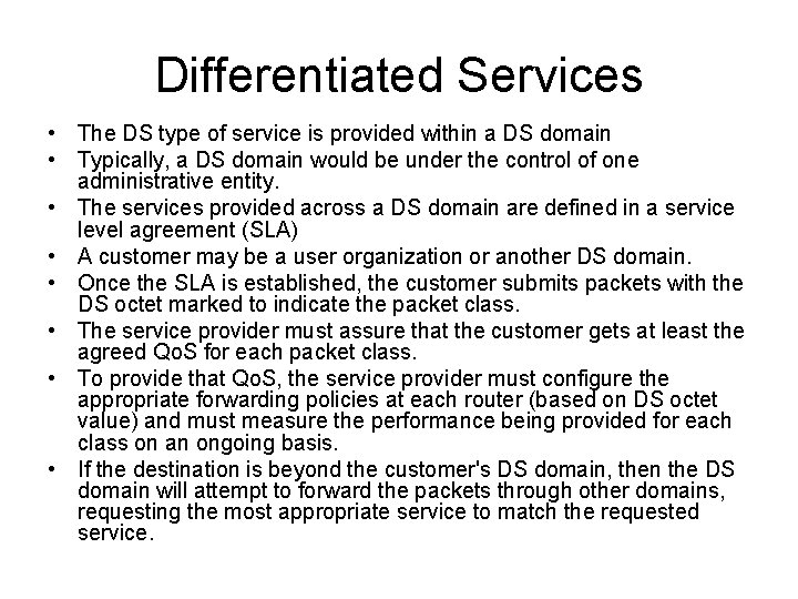 Differentiated Services • The DS type of service is provided within a DS domain
