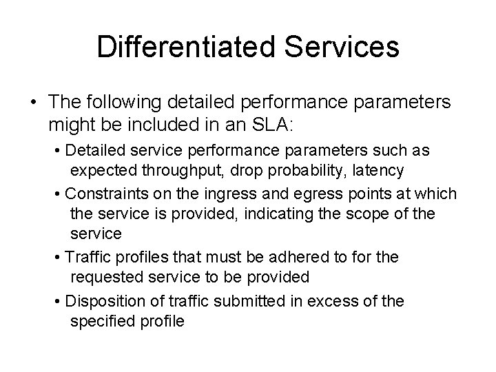 Differentiated Services • The following detailed performance parameters might be included in an SLA: