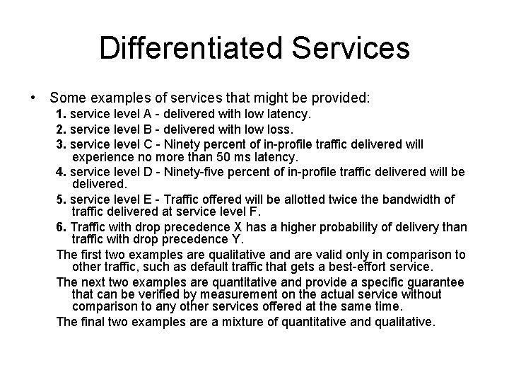 Differentiated Services • Some examples of services that might be provided: 1. service level