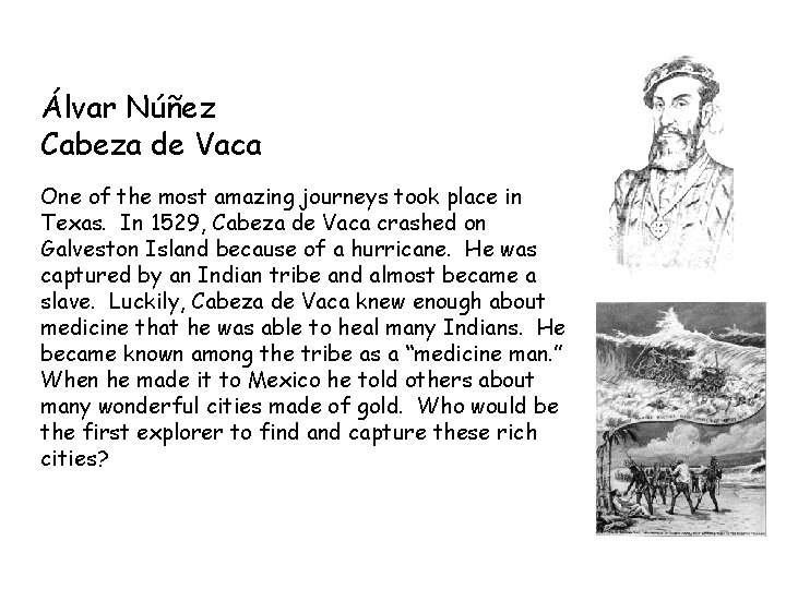 Álvar Núñez Cabeza de Vaca One of the most amazing journeys took place in