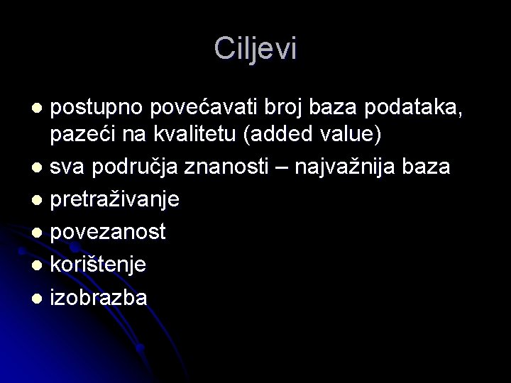 Ciljevi postupno povećavati broj baza podataka, pazeći na kvalitetu (added value) l sva područja